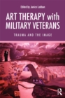 Art Therapy with Military Veterans : Trauma and the Image - eBook