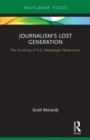 Journalism's Lost Generation : The Un-doing of U.S. Newspaper Newsrooms - eBook