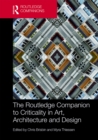 The Routledge Companion to Criticality in Art, Architecture, and Design - eBook