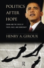 Politics After Hope : Obama and the Crisis of Youth, Race, and Democracy - eBook