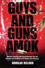 Guys and Guns Amok : Domestic Terrorism and School Shootings from the Oklahoma City Bombing to the Virginia Tech Massacre - eBook