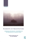 Elements of Architecture : Assembling archaeology, atmosphere and the performance of building spaces - eBook