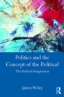 Politics and the Concept of the Political : The Political Imagination - eBook