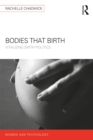 Bodies that Birth : Vitalizing Birth Politics - eBook