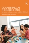 Counseling at the Beginning : Interventions and Issues in Infancy and Early Childhood - eBook