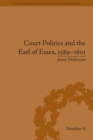 Court Politics and the Earl of Essex, 1589-1601 - eBook