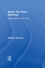 Never Far from Dancing : Ballet artists in new roles - eBook