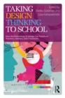 Taking Design Thinking to School : How the Technology of Design Can Transform Teachers, Learners, and Classrooms - eBook