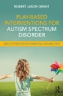 Play-Based Interventions for Autism Spectrum Disorder and Other Developmental Disabilities - eBook