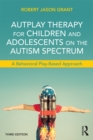 AutPlay Therapy for Children and Adolescents on the Autism Spectrum : A Behavioral Play-Based Approach, Third Edition - eBook