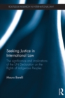 Seeking Justice in International Law : The Significance and Implications of the UN Declaration on the Rights of Indigenous Peoples - eBook