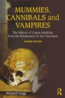 Mummies, Cannibals and Vampires : The History of Corpse Medicine from the Renaissance to the Victorians - eBook