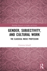 Gender, Subjectivity, and Cultural Work : The Classical Music Profession - eBook