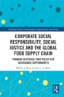 Corporate Social Responsibility, Social Justice and the Global Food Supply Chain : Towards an Ethical Food Policy for Sustainable Supermarkets - eBook