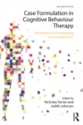 Case Formulation in Cognitive Behaviour Therapy : The Treatment of Challenging and Complex Cases - eBook