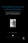 A Developing Discourse in Music Education : The selected works of Keith Swanwick - eBook
