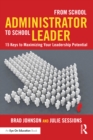 From School Administrator to School Leader : 15 Keys to Maximizing Your Leadership Potential - eBook