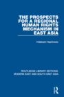 The Prospects for a Regional Human Rights Mechanism in East Asia (RLE Modern East and South East Asia) - eBook
