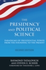 The Presidency and Political Science: Paradigms of Presidential Power from the Founding to the Present: 2014 : Paradigms of Presidential Power from the Founding to the Present - eBook