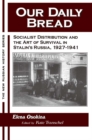 Our Daily Bread : Socialist Distribution and the Art of Survival in Stalin's Russia, 1927-1941 - eBook