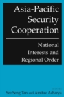 Asia-Pacific Security Cooperation: National Interests and Regional Order : National Interests and Regional Order - eBook