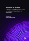 Archives in Russia: A Directory and Bibliographic Guide to Holdings in Moscow and St.Petersburg : A Directory and Bibliographic Guide to Holdings in Moscow and St.Petersburg - eBook