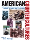 American Countercultures: An Encyclopedia of Nonconformists, Alternative Lifestyles, and Radical Ideas in U.S. History : An Encyclopedia of Nonconformists, Alternative Lifestyles, and Radical Ideas in - eBook