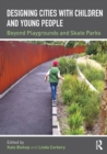 Designing Cities with Children and Young People : Beyond Playgrounds and Skate Parks - eBook