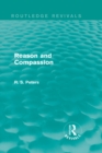 Reason and Compassion (Routledge Revivals) : The Lindsay Memorial Lectures Delivered at the University of Keele, February-March 1971 and The Swarthmore Lecture Delivered to the Society of Friends 1972 - eBook