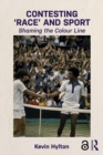 Contesting ‘Race’ and Sport : Shaming the Colour Line - eBook