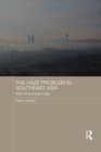 The Haze Problem in Southeast Asia : Palm Oil and Patronage - eBook