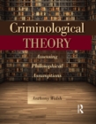 Criminological Theory : Assessing Philosophical Assumptions - eBook