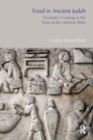 Food in Ancient Judah : Domestic Cooking in the Time of the Hebrew Bible - eBook