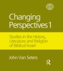 Changing Perspectives 1 : Studies in the History, Literature and Religion of Biblical Israel - eBook
