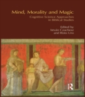 Mind, Morality and Magic : Cognitive Science Approaches in Biblical Studies - eBook