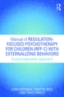Manual of Regulation-Focused Psychotherapy for Children (RFP-C) with Externalizing Behaviors : A Psychodynamic Approach - eBook