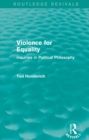 Violence for Equality (Routledge Revivals) : Inquiries in Political Philosophy - eBook