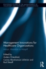 Management Innovations for Healthcare Organizations : Adopt, Abandon or Adapt? - eBook