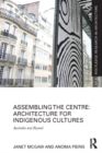 Assembling the Centre: Architecture for Indigenous Cultures : Australia and Beyond - eBook
