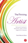 The Thriving Artist : Saving and Investing for Performers, Artists, and the Stage & Film Industries - eBook
