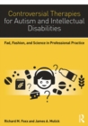 Controversial Therapies for Autism and Intellectual Disabilities : Fad, Fashion, and Science in Professional Practice - eBook