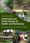 Landscape and Urban Design for Health and Well-Being : Using Healing, Sensory and Therapeutic Gardens - eBook