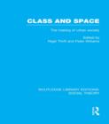 Class and Space (RLE Social Theory) : The Making of Urban Society - eBook