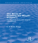 The Book of Opening the Mouth: Vol. I (Routledge Revivals) : The Egyptian Texts with English Translations - eBook