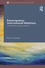 Emancipatory International Relations : Critical Thinking in International Relations - eBook