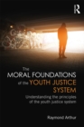 The Moral Foundations of the Youth Justice System : Understanding the principles of the youth justice system - eBook