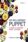 The Well-Dressed Puppet : A Guide to Creating Puppet Costumes - eBook