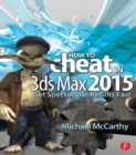 How to Cheat in 3ds Max 2015 : Get Spectacular Results Fast - eBook