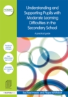 Understanding and Supporting Pupils with Moderate Learning Difficulties in the Secondary School : A practical guide - eBook