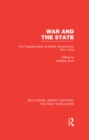 War and the State (RLE The First World War) : The Transformation of British Government, 1914-1919 - eBook